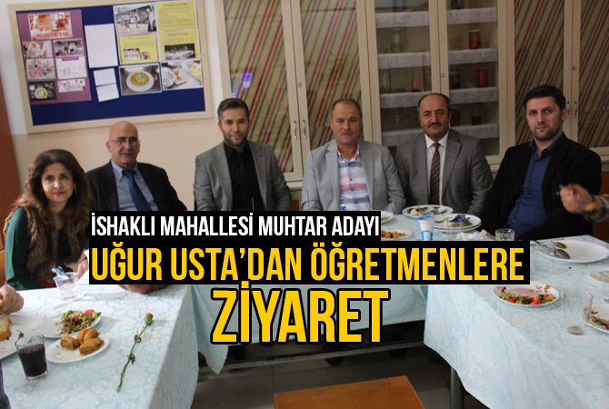 İshaklı Mahallesi Muhtar Adayı Uğur Usta’dan Öğretmenlere Ziyaret