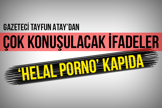 Çok konuşulacak ifadeler: ‘Helal porno’ kapıda