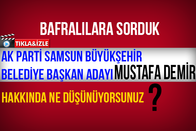 Bafralılara Mustafa Demir’i Sorduk