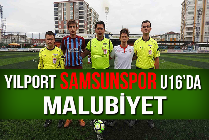 YILPORT SAMSUNSPOR U16’DA MALUBİYET