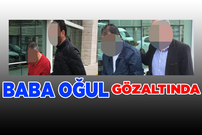 Üvey Baba ve Oğul Gözaltına Alındı
