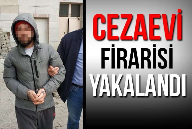 Cezaevi Firarisi Yakalandı
