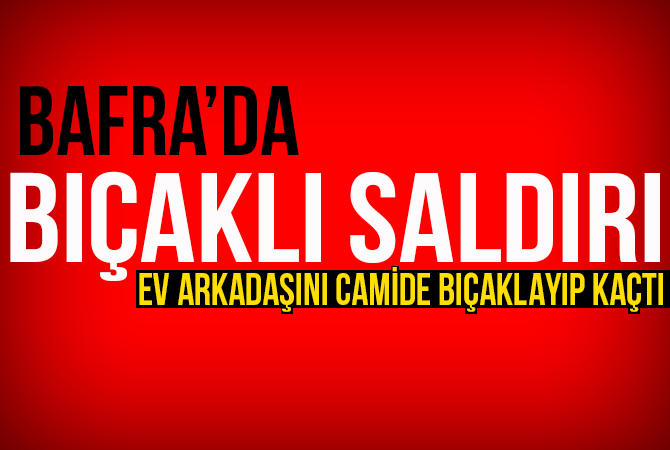 Bafra’da Bıçaklı Saldırı