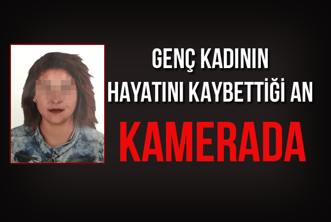 Genç kadının hayatını kaybettiği kaza kamerada