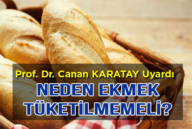 Prof. Dr. Canan Karatay uyardı: Neden ekmek tüketilmemeli?