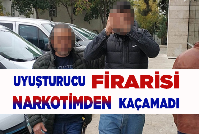 UYUŞTURUCU FİRARİSİ NARKOTİMDEN KAÇAMADI