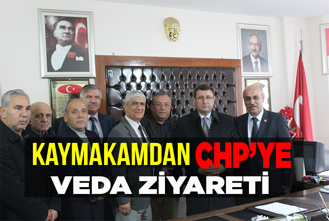 KAYMAKAMDAN CHP’YE VEDA ZİYARETİ