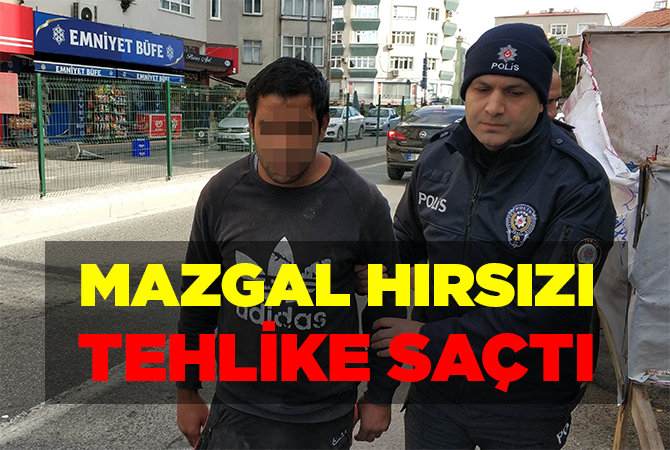 Mazgal Hırsızı Tehlike Saçtı
