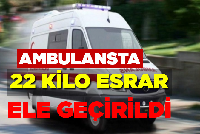 Ambulansta 22 Kilo Esrar Ele Geçirildi!