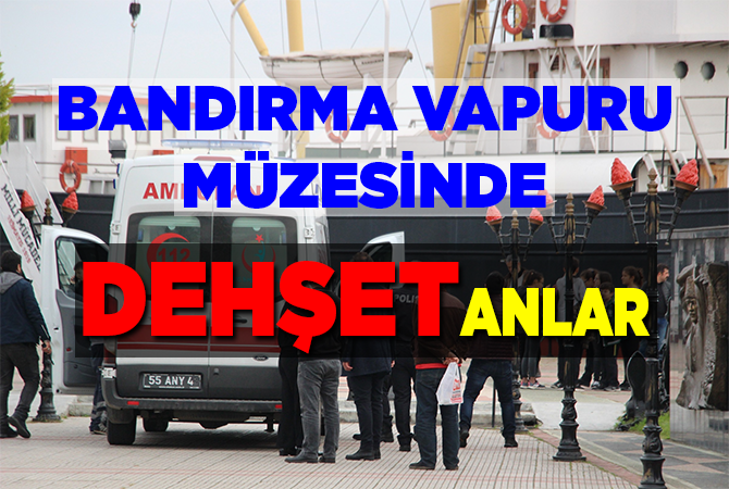 BANDIRMA VAPURU MÜZESİNDE DEHŞET ANLAR
