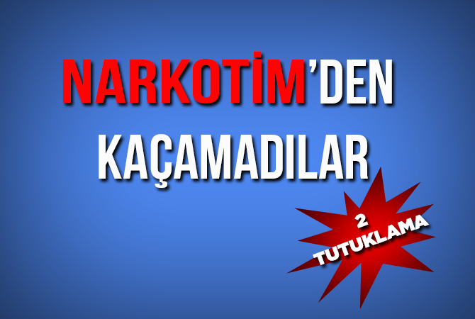 NARKOTİMDEN KAÇAMADILAR
