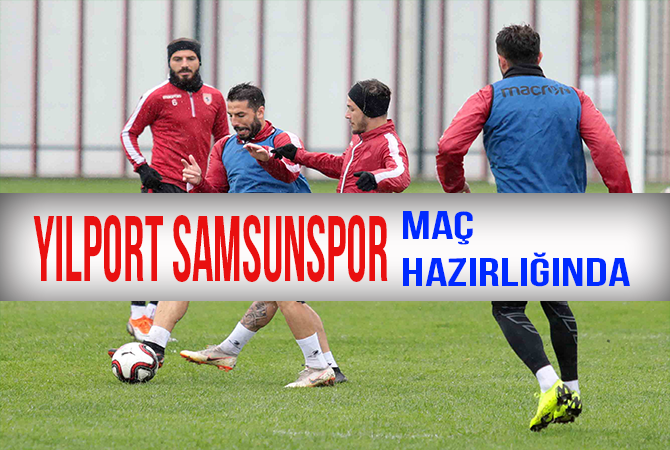 Yılport Samsunspor-Hacettepe Spor Maç Hazırlığı