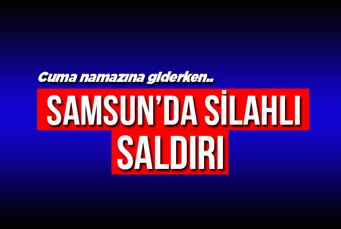 CUMA NAMAZINA GİDERKEN SİLAHLI SALDIRIYA UĞRADI
