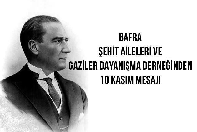 Bafra Şehit Aileleri Ve Gaziler Dayanışma Derneğinin 10 kasım mesajı