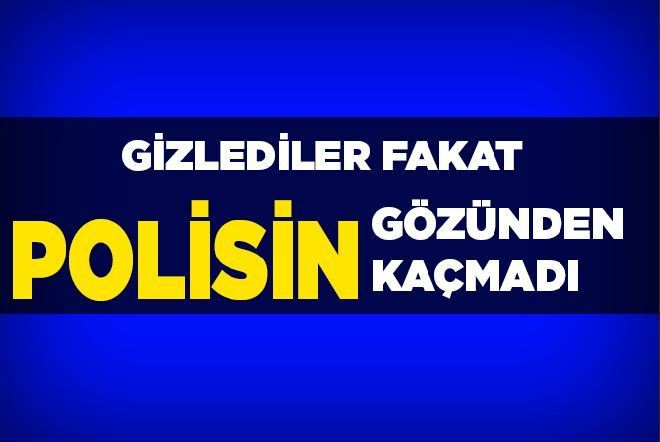 POLİSİN GÖZÜNDEN KAÇMADI