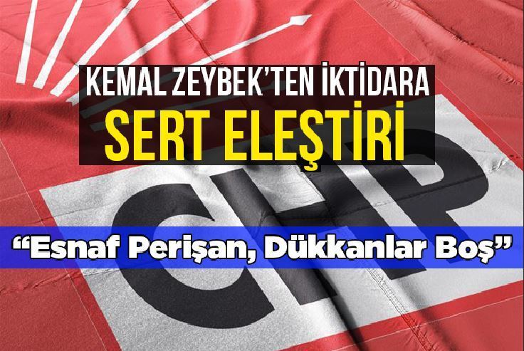 Kemal Zeybek “Esnaf Perişan, Dükkanlar Boş”