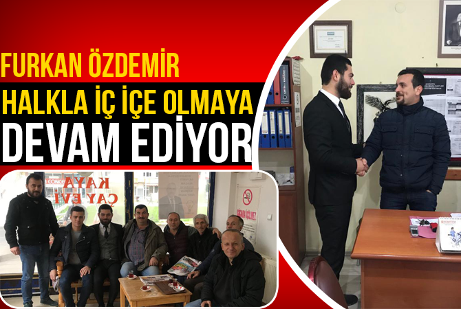 Furkan Özdemir Esnaf Ziyaretlerine Devam Ediyor