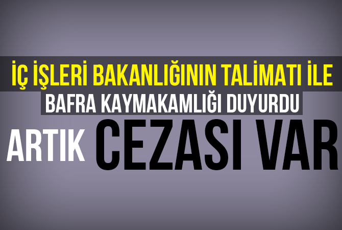 Bafra Kaymakamlığı Duyurdu Artık Cezası Var!