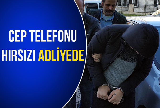 CEP TELEFONU HIRSIZI ADLİYEDE