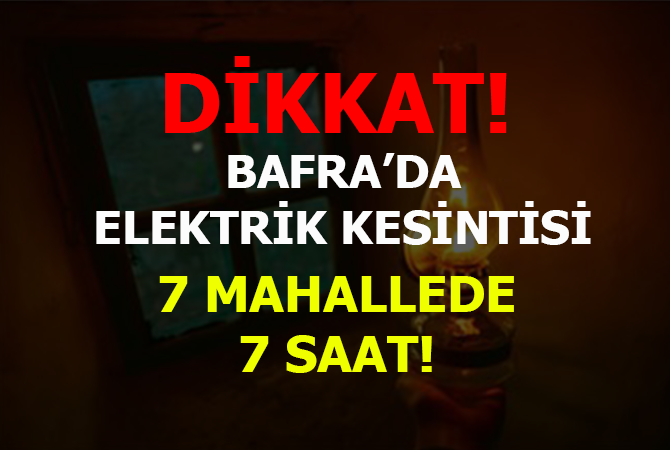Bafra’da 7 Mahallede elektrik kesintisi
