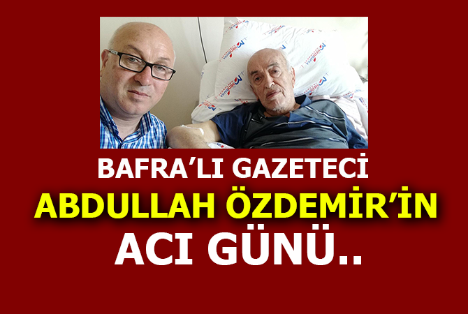 BAFRALI GAZETECİNİN ACI GÜNÜ