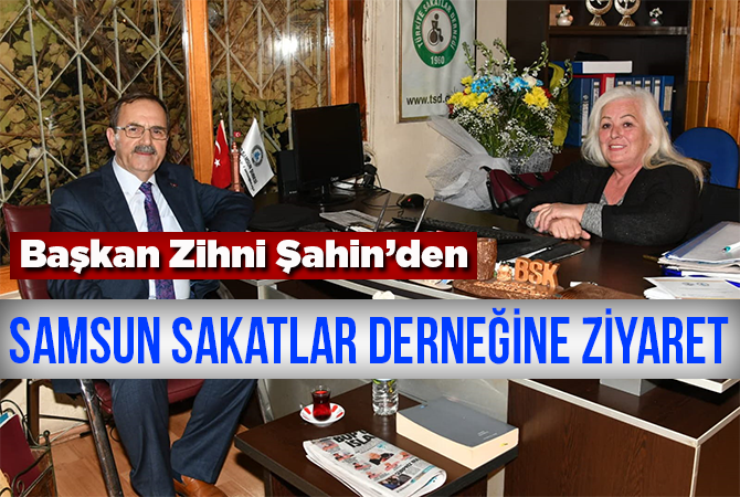 Başkan Zihni Şahin, Samsun Sakatlar Derneği’nde