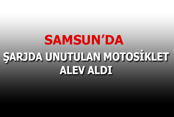Şarjda unutulan motosiklet alev aldı