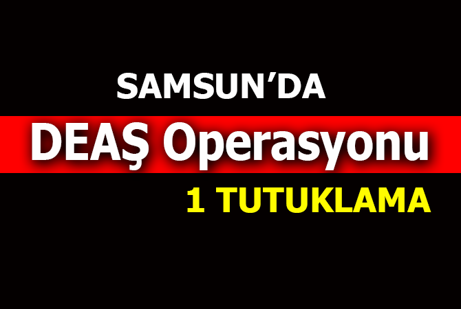 Samsun’da DEAŞ’tan 1 Iraklı daha tutuklandı
