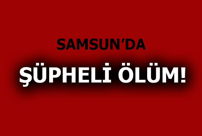 Samsun’da 13 yaşındaki çocuğun şüpheli ölümü