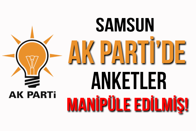 Samsun Ak Parti’de Anketler Mabipüle Edilmiş!