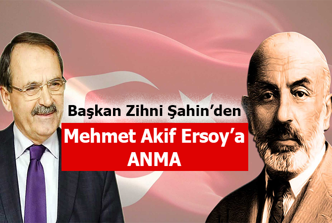Başkan Zihni Şahin’den Mehmet Akif Ersoy’a anma