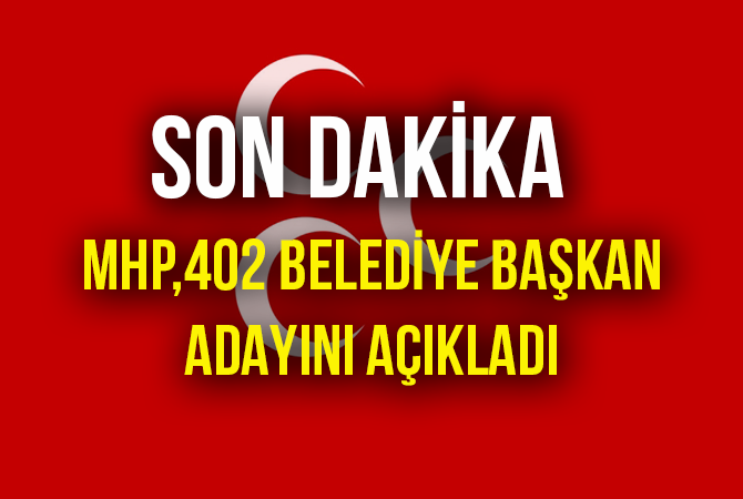 Son dakika… MHP, 402 belediye başkan adayını daha açıkladı