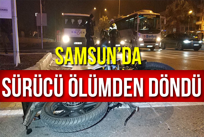 MOTORSİKLET SÜRÜCÜSÜ ÖLÜMDEN DÖNDÜ