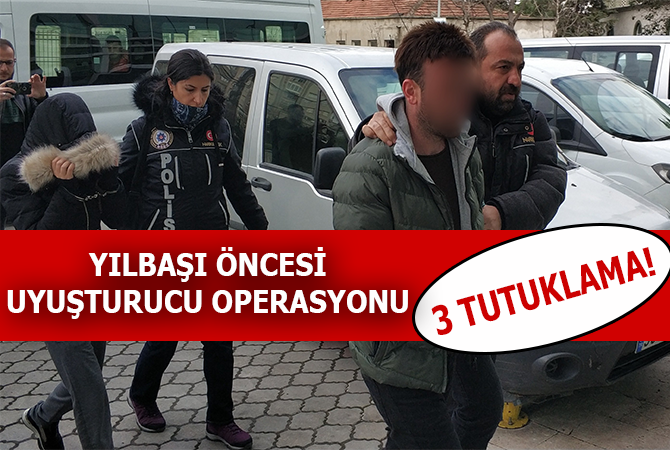 Yılbaşı öncesi uyuşturucu operasyonunda 3 tutuklama