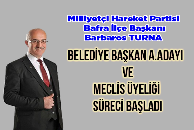 MHP BAFRA BELEDİYE BAŞKAN A.ADAYLIĞI VE MECLİS ÜYELİĞİ SÜRECİ BAŞLADI