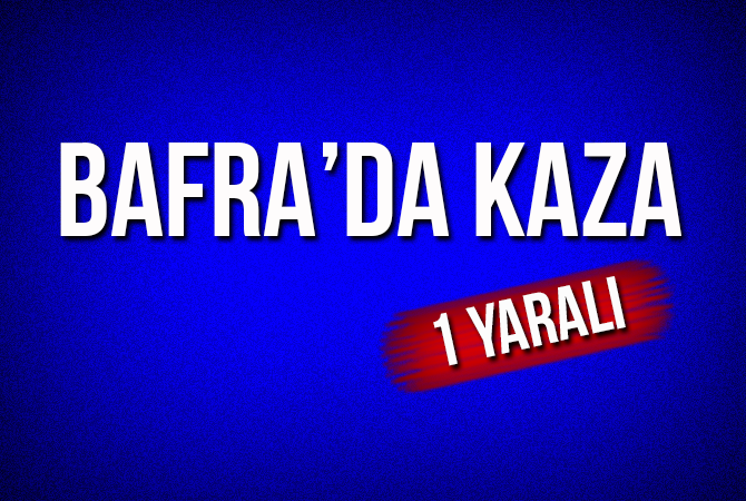 Bafra’da kaza: 1 yaralı