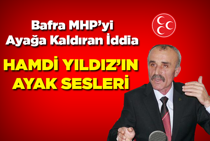 Bafra MHP’yi Ayağa Kaldıran İddia