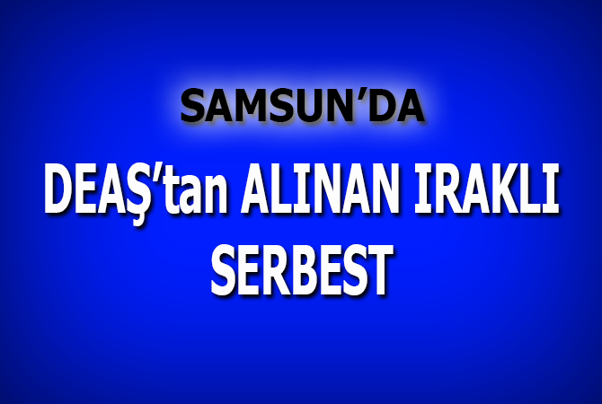 DEAŞ’tan gözaltına alınan Iraklı serbest