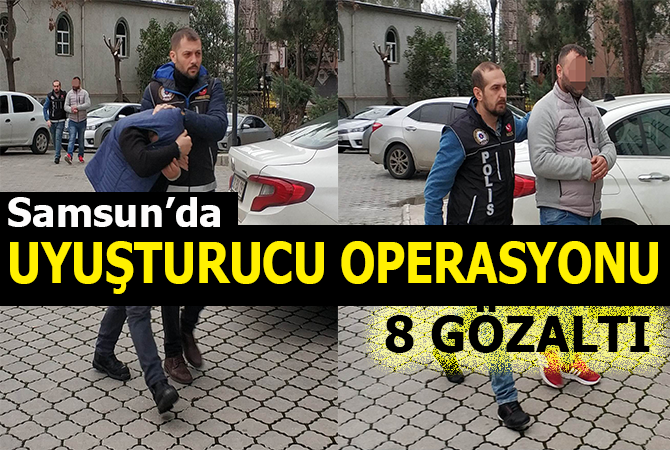 Samsun’da uyuşturucu ticaretinden 8 zanlı adliyede