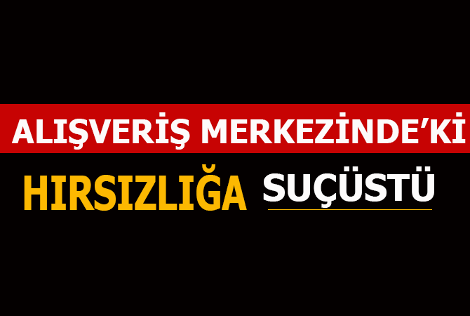 Alışveriş merkezindeki 2 hırsızlık zanlısı kadın yakalandı