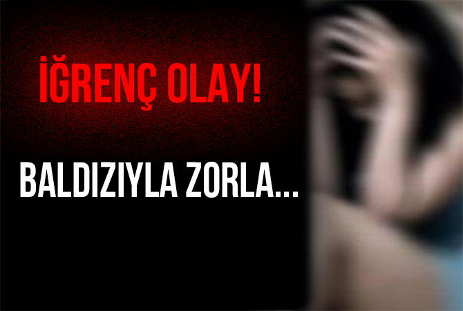 İĞRENÇ OLAY! BALDIZIYLA ZORLA CİNSEL İLİŞKİYE GİRDİ