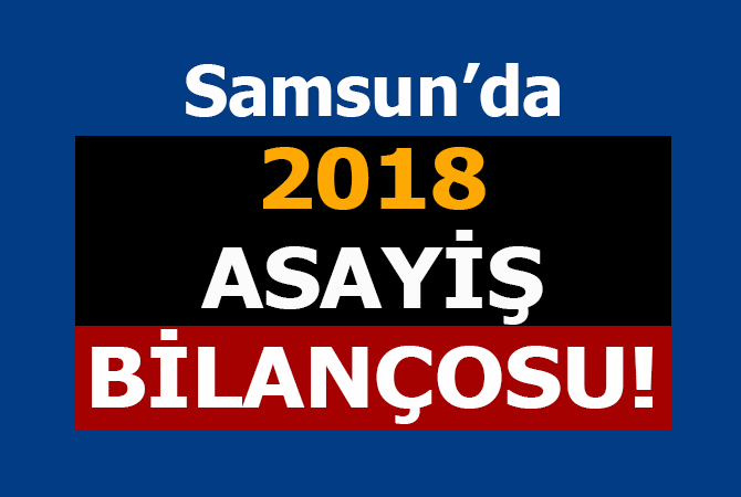 Samsun’da 2018’de 4 bin 619 aranan şahıs yakalandı