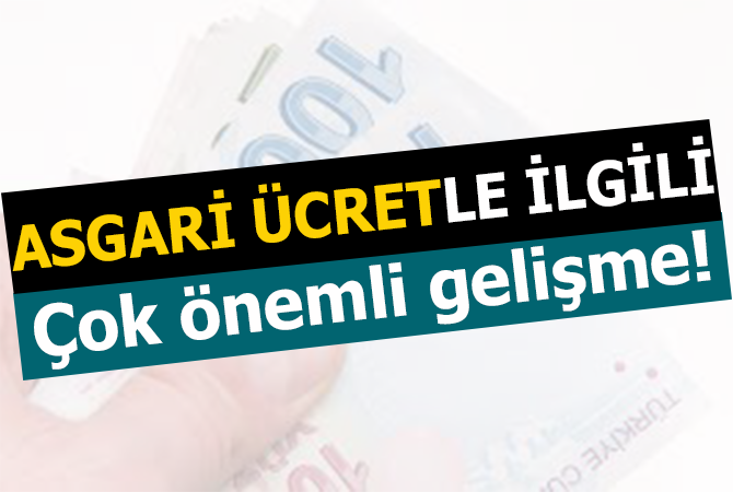 Asgari ücretle ilgili çok önemli gelişme