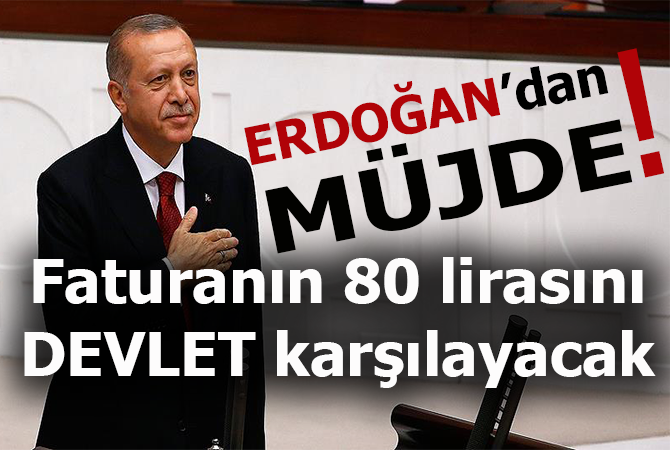 Cumhurbaşkanı Erdoğan’dan müjde! Faturanın 80 lirasını devlet karşılayacak