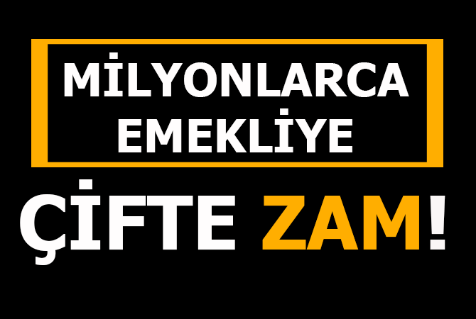 Milyonlarca emekliye çifte zam!