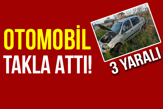 Otomobil yoldan çıkarak takla attı: 3 yaralı