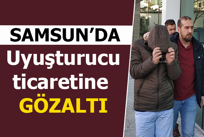 Samsun’da uyuşturucu ticaretine gözaltı