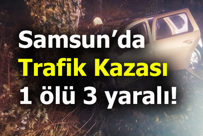 Samsun’da trafik kazası: 1 ölü, 3 yaralı