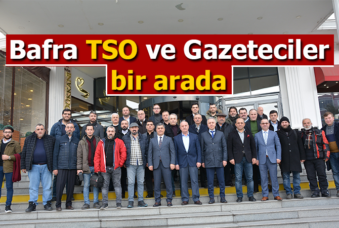Bafra TSO ve Gazeteciler bir arada