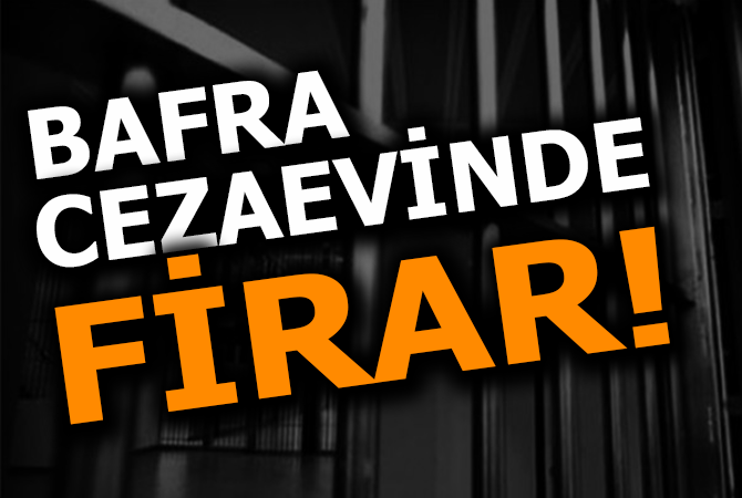 BAFRA CEZAEVİNDE FİRAR!